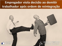 Empregador viola decis&atilde;o ao demitir trabalhador ap&oacute;s ordem de reintegra&ccedil;&atilde;o